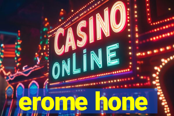 erome hone